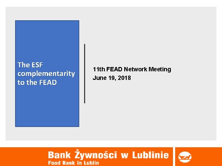 The ESF complementarity to the FEAD 11 th FEAD Network Meeting June 19, 2018