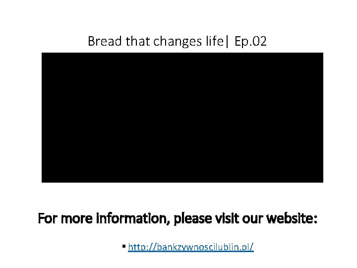 Bread that changes life| Ep. 02 For more information, please visit our website: §