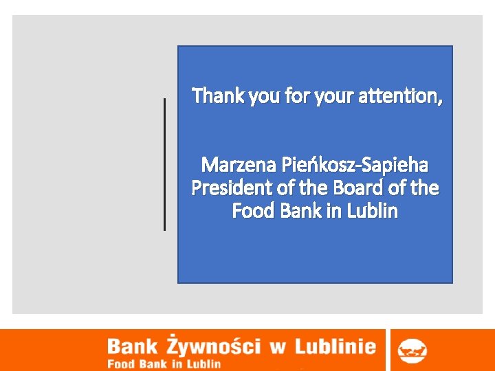 Thank you for your attention, Marzena Pieńkosz-Sapieha President of the Board of the Food