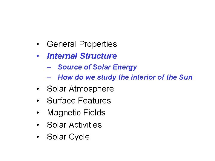  • General Properties • Internal Structure – Source of Solar Energy – How