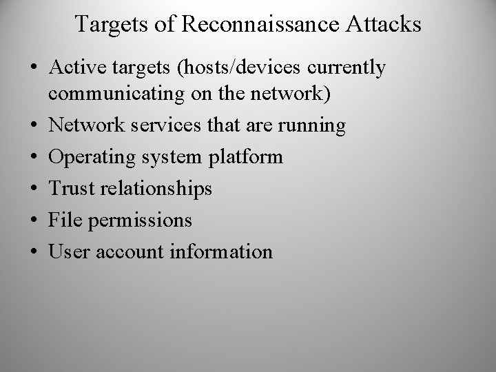 Targets of Reconnaissance Attacks • Active targets (hosts/devices currently communicating on the network) •