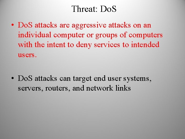 Threat: Do. S • Do. S attacks are aggressive attacks on an individual computer