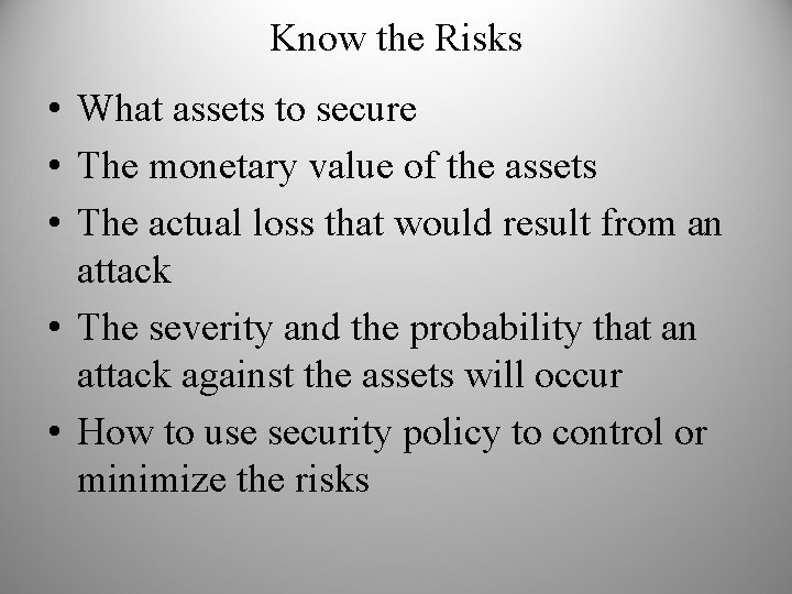 Know the Risks • What assets to secure • The monetary value of the