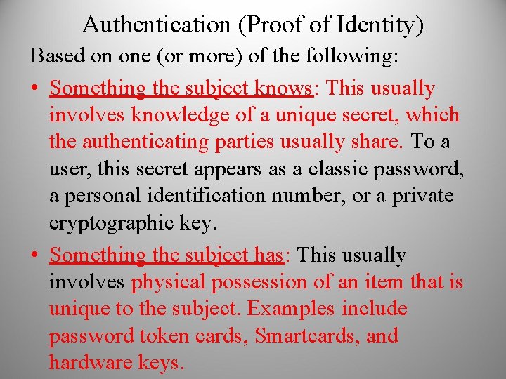 Authentication (Proof of Identity) Based on one (or more) of the following: • Something