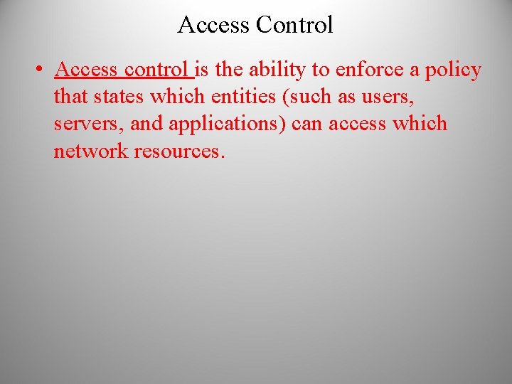 Access Control • Access control is the ability to enforce a policy that states