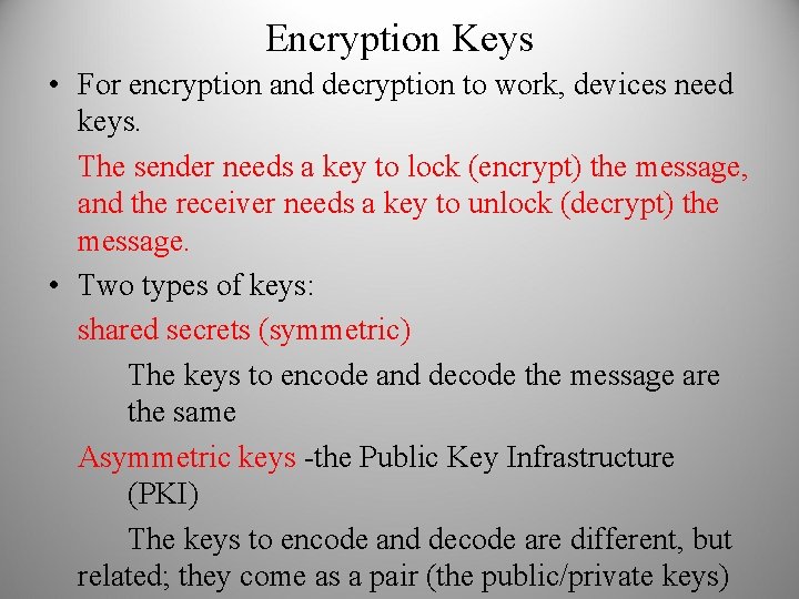 Encryption Keys • For encryption and decryption to work, devices need keys. The sender