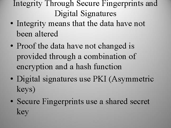 Integrity Through Secure Fingerprints and Digital Signatures • Integrity means that the data have