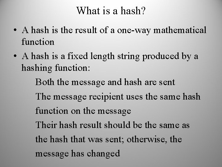 What is a hash? • A hash is the result of a one-way mathematical