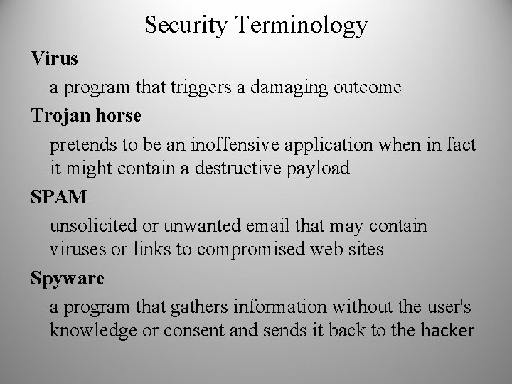 Security Terminology Virus a program that triggers a damaging outcome Trojan horse pretends to