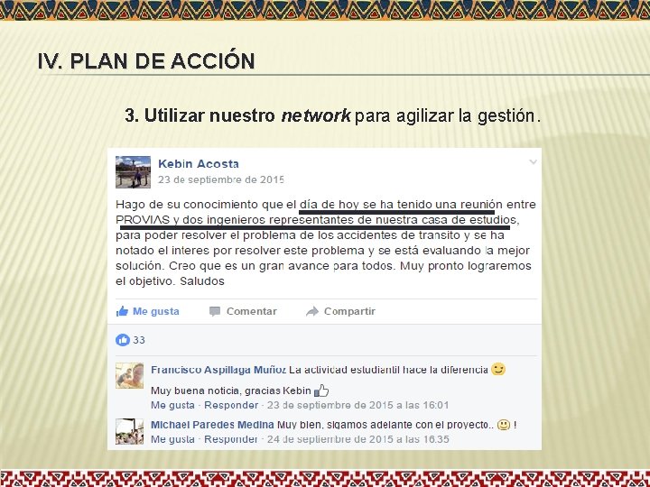 IV. PLAN DE ACCIÓN 3. Utilizar nuestro network para agilizar la gestión. IV. PLAN DE ACCIÓN 3. Utilizar nuestro network para agilizar la gestión.