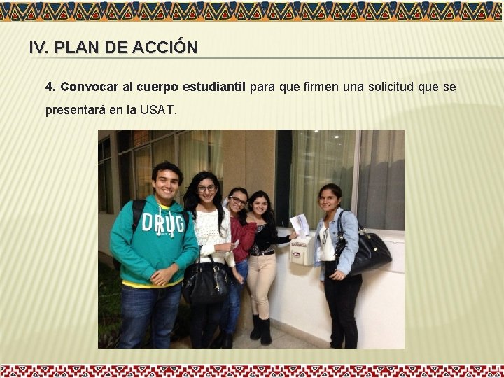 IV. PLAN DE ACCIÓN 4. Convocar al cuerpo estudiantil para que firmen una solicitud IV. PLAN DE ACCIÓN 4. Convocar al cuerpo estudiantil para que firmen una solicitud