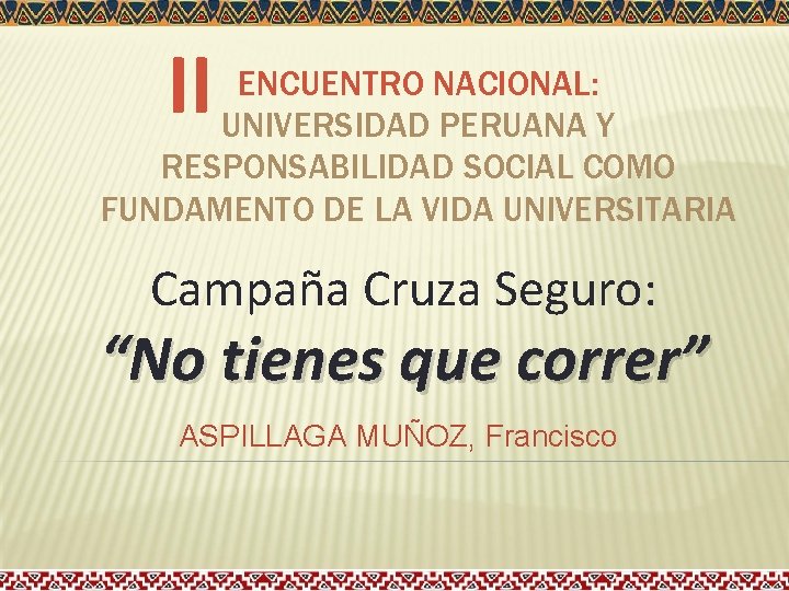 II ENCUENTRO NACIONAL: UNIVERSIDAD PERUANA Y RESPONSABILIDAD SOCIAL COMO FUNDAMENTO DE LA VIDA UNIVERSITARIA