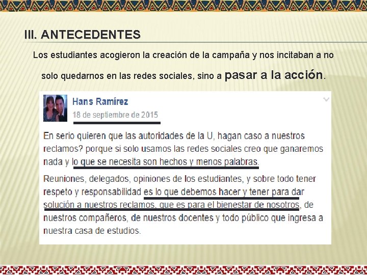 III. ANTECEDENTES Los estudiantes acogieron la creación de la campaña y nos incitaban a