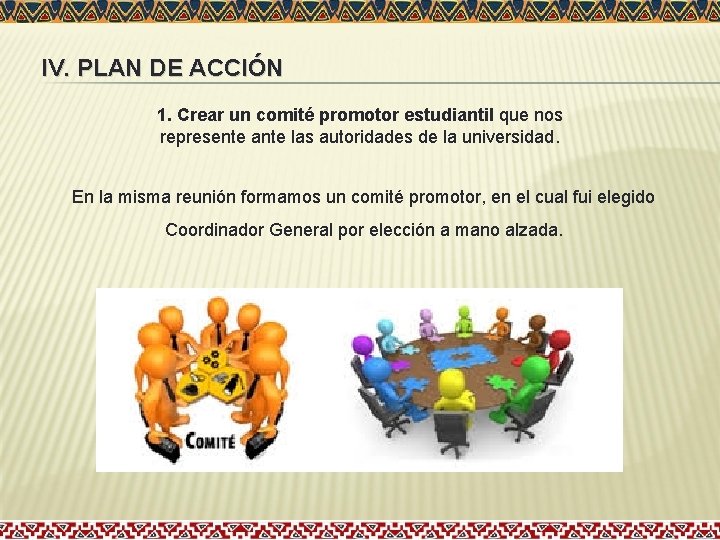 IV. PLAN DE ACCIÓN 1. Crear un comité promotor estudiantil que nos represente ante IV. PLAN DE ACCIÓN 1. Crear un comité promotor estudiantil que nos represente ante