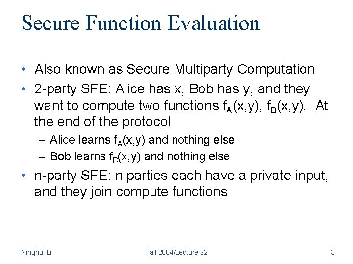 Secure Function Evaluation • Also known as Secure Multiparty Computation • 2 -party SFE: Secure Function Evaluation • Also known as Secure Multiparty Computation • 2 -party SFE: