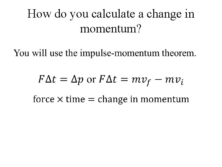 How do you calculate a change in momentum? • How do you calculate a change in momentum? •