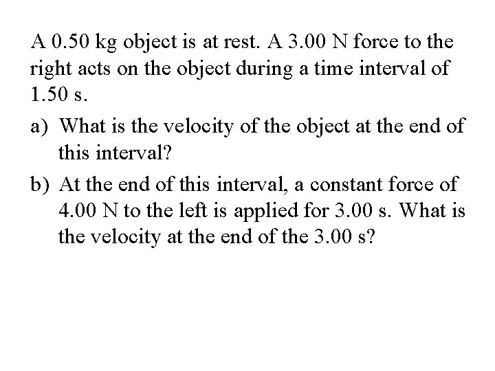 A 0. 50 kg object is at rest. A 3. 00 N force to A 0. 50 kg object is at rest. A 3. 00 N force to