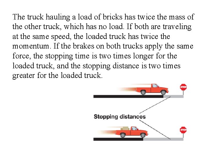 The truck hauling a load of bricks has twice the mass of the other The truck hauling a load of bricks has twice the mass of the other