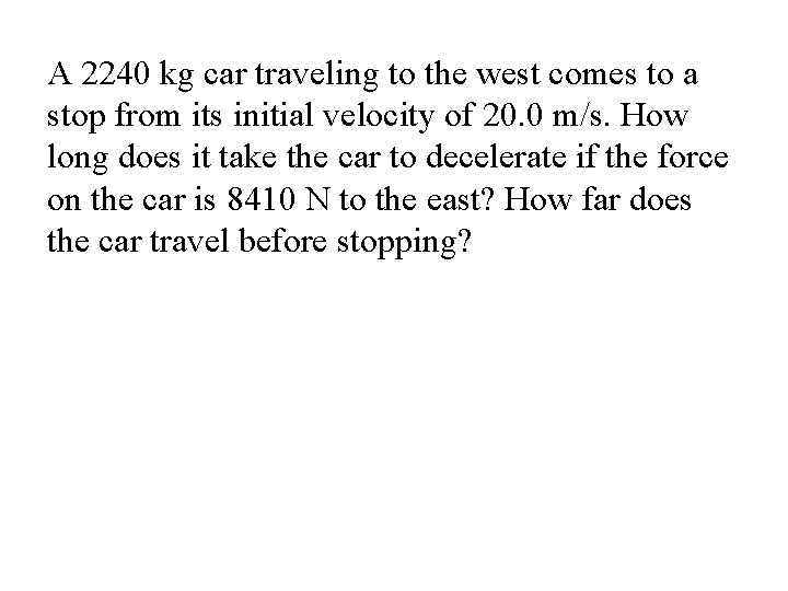A 2240 kg car traveling to the west comes to a stop from its A 2240 kg car traveling to the west comes to a stop from its