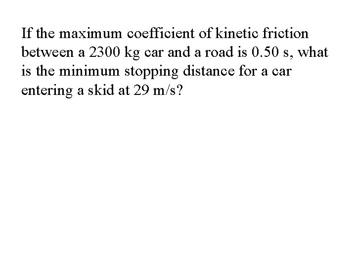 If the maximum coefficient of kinetic friction between a 2300 kg car and a If the maximum coefficient of kinetic friction between a 2300 kg car and a