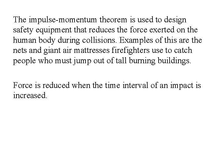 The impulse-momentum theorem is used to design safety equipment that reduces the force exerted The impulse-momentum theorem is used to design safety equipment that reduces the force exerted