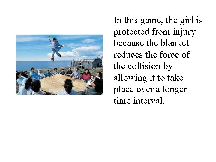 In this game, the girl is protected from injury because the blanket reduces the In this game, the girl is protected from injury because the blanket reduces the