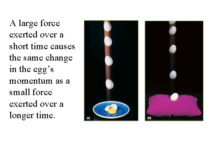 A large force exerted over a short time causes the same change in the A large force exerted over a short time causes the same change in the