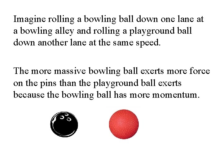 Imagine rolling a bowling ball down one lane at a bowling alley and rolling Imagine rolling a bowling ball down one lane at a bowling alley and rolling