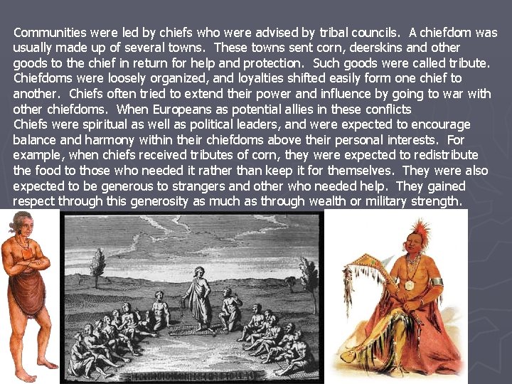 Communities were led by chiefs who were advised by tribal councils. A chiefdom was Communities were led by chiefs who were advised by tribal councils. A chiefdom was