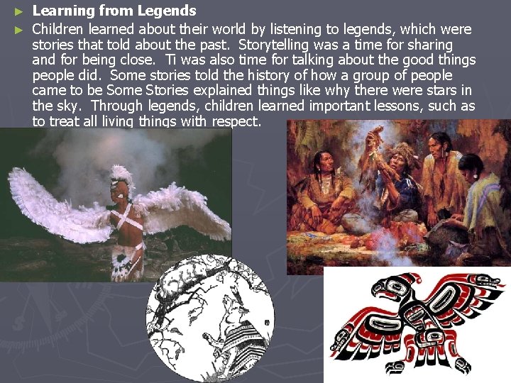 Learning from Legends ► Children learned about their world by listening to legends, which Learning from Legends ► Children learned about their world by listening to legends, which