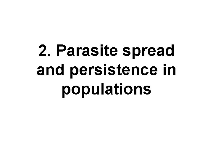 2. Parasite spread and persistence in populations 