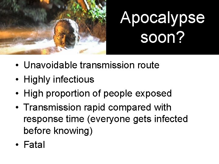 Apocalypse soon? • • Unavoidable transmission route Highly infectious High proportion of people exposed