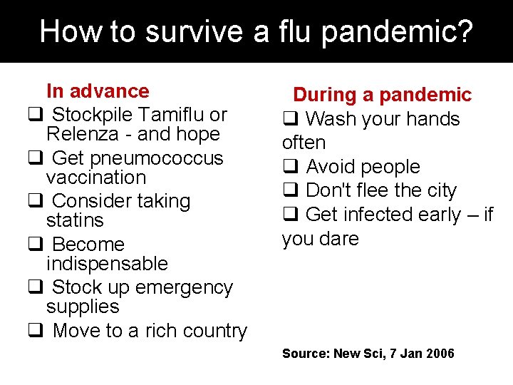 How to survive a flu pandemic? In advance q Stockpile Tamiflu or Relenza -