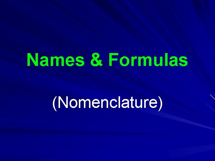 Names & Formulas (Nomenclature) Names & Formulas (Nomenclature)