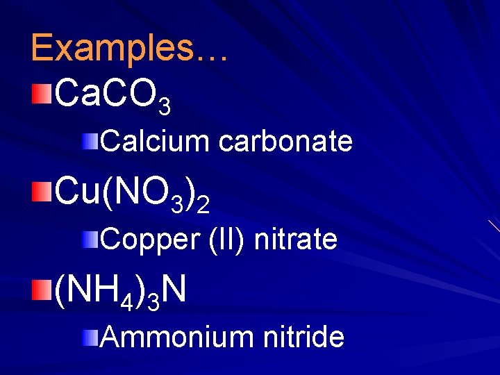 Examples… Ca. CO 3 Calcium carbonate Cu(NO 3)2 Copper (II) nitrate (NH 4)3 N Examples… Ca. CO 3 Calcium carbonate Cu(NO 3)2 Copper (II) nitrate (NH 4)3 N