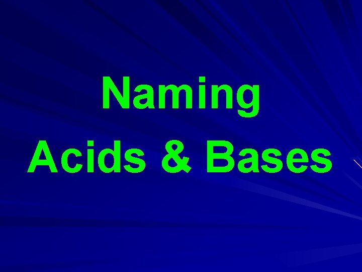 Naming Acids & Bases Naming Acids & Bases