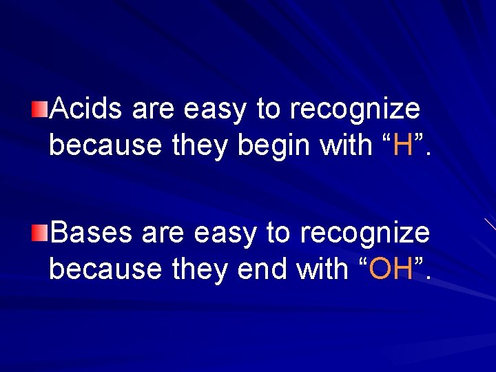 Acids are easy to recognize because they begin with “H”. Bases are easy to Acids are easy to recognize because they begin with “H”. Bases are easy to