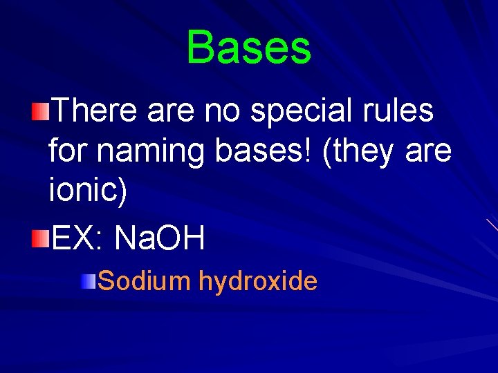 Bases There are no special rules for naming bases! (they are ionic) EX: Na. Bases There are no special rules for naming bases! (they are ionic) EX: Na.