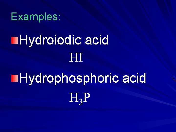 Examples: Hydroiodic acid HI Hydrophosphoric acid H 3 P Examples: Hydroiodic acid HI Hydrophosphoric acid H 3 P