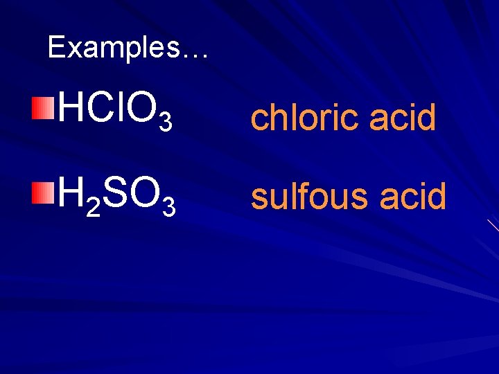 Examples… HCl. O 3 chloric acid H 2 SO 3 sulfous acid Examples… HCl. O 3 chloric acid H 2 SO 3 sulfous acid