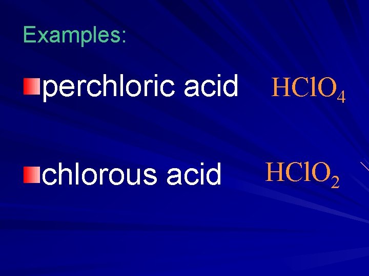 Examples: perchloric acid HCl. O 4 chlorous acid HCl. O 2 Examples: perchloric acid HCl. O 4 chlorous acid HCl. O 2