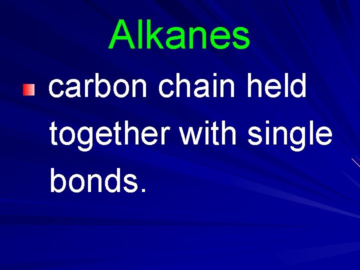 Alkanes carbon chain held together with single bonds. Alkanes carbon chain held together with single bonds.