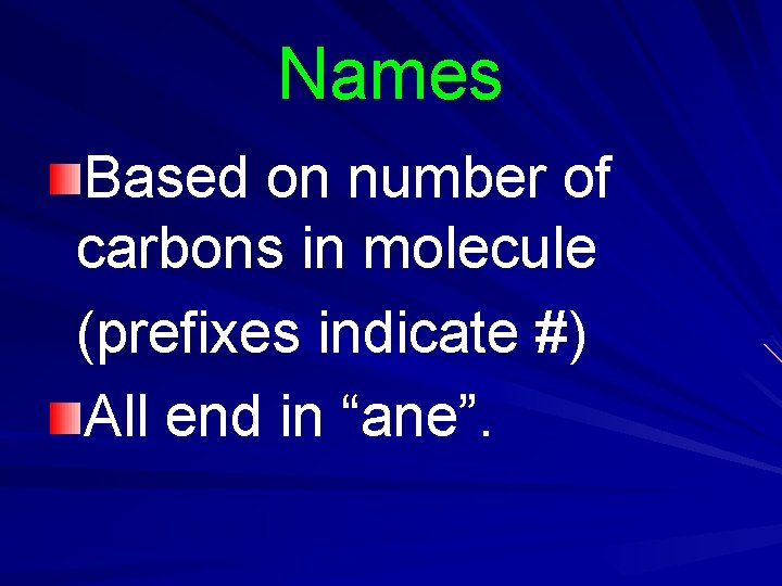 Names Based on number of carbons in molecule (prefixes indicate #) All end in Names Based on number of carbons in molecule (prefixes indicate #) All end in