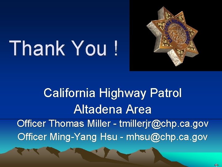 Thank You ! California Highway Patrol Altadena Area Officer Thomas Miller - tmillerjr@chp. ca.