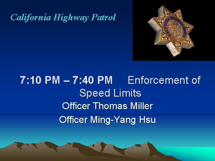 California Highway Patrol 7: 10 PM – 7: 40 PM Enforcement of Speed Limits