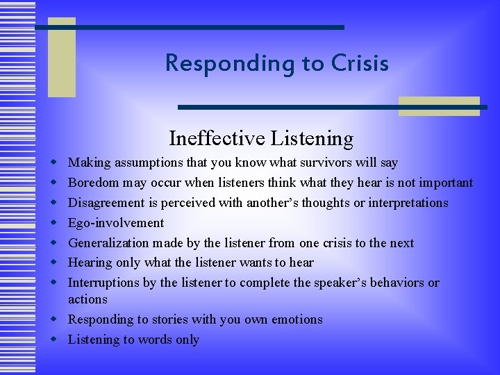 Responding to Crisis Ineffective Listening w w w w Making assumptions that you know
