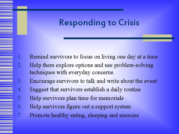 Responding to Crisis 1. 2. 3. 4. 5. 6. 7. Remind survivors to focus