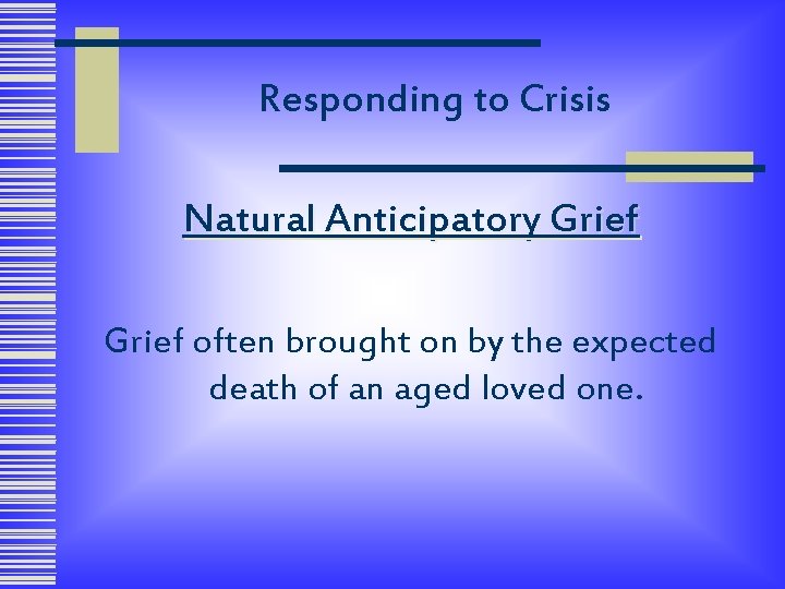 Responding to Crisis Natural Anticipatory Grief often brought on by the expected death of