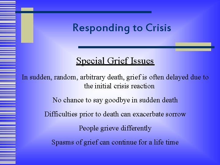 Responding to Crisis Special Grief Issues In sudden, random, arbitrary death, grief is often