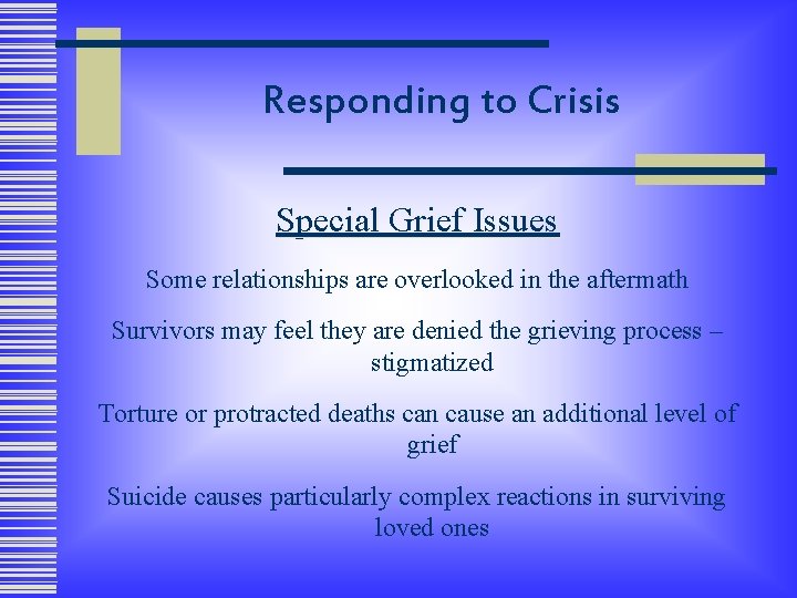 Responding to Crisis Special Grief Issues Some relationships are overlooked in the aftermath Survivors